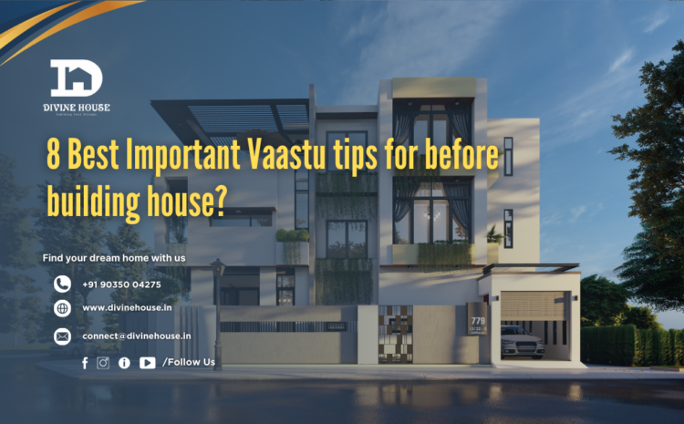  8 Best Important Vaastu tips for before building house?