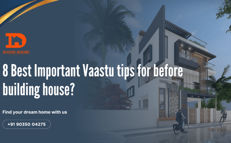  8 Best Important Vaastu tips for before building house?