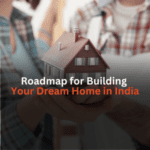 Roadmap for Building Your Dream Home in India