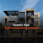 8 Best Important Vaastu tips for before building house?