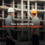 How to Identify the Best House Builders in Bangalore?