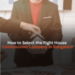 How to Select the Right House Construction Companies in Bangalore