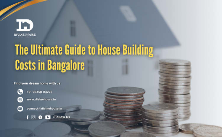  The Ultimate Guide to House Building Costs in Bangalore