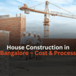 House Construction in Bangalore – Cost, Process & Best Builders